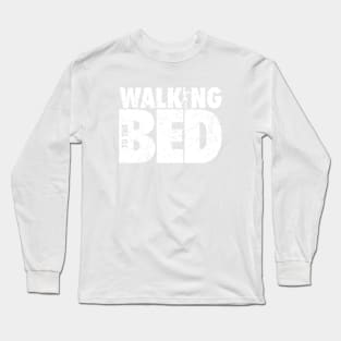 WALKING TO THE BED Long Sleeve T-Shirt